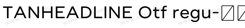 TANHEADLINE Otf regu字体转换